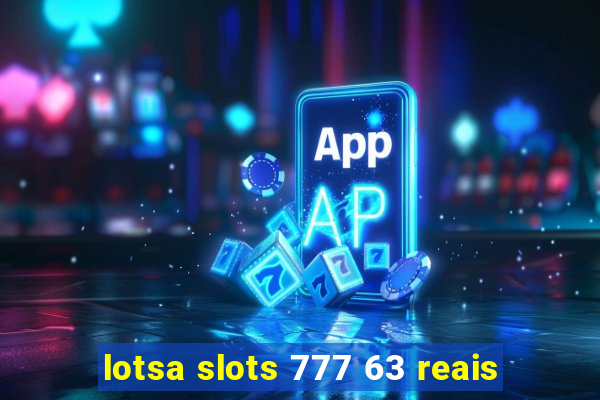 lotsa slots 777 63 reais